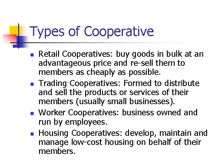 Types of Cooperative n n Retail Cooperatives: buy goods in bulk at an advantageous