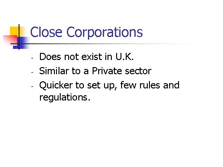 Close Corporations - Does not exist in U. K. Similar to a Private sector