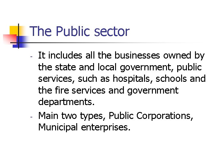 The Public sector - - It includes all the businesses owned by the state