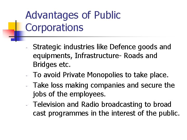 Advantages of Public Corporations - - - Strategic industries like Defence goods and equipments,