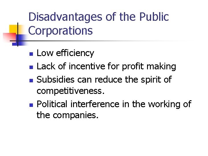 Disadvantages of the Public Corporations n n Low efficiency Lack of incentive for profit