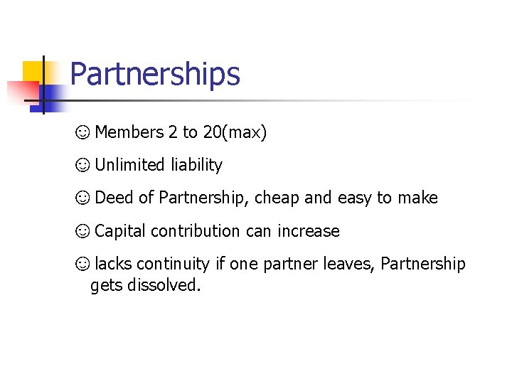 Partnerships ☺Members 2 to 20(max) ☺Unlimited liability ☺Deed of Partnership, cheap and easy to