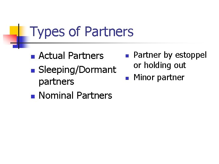 Types of Partners n n n Actual Partners Sleeping/Dormant partners Nominal Partners n n