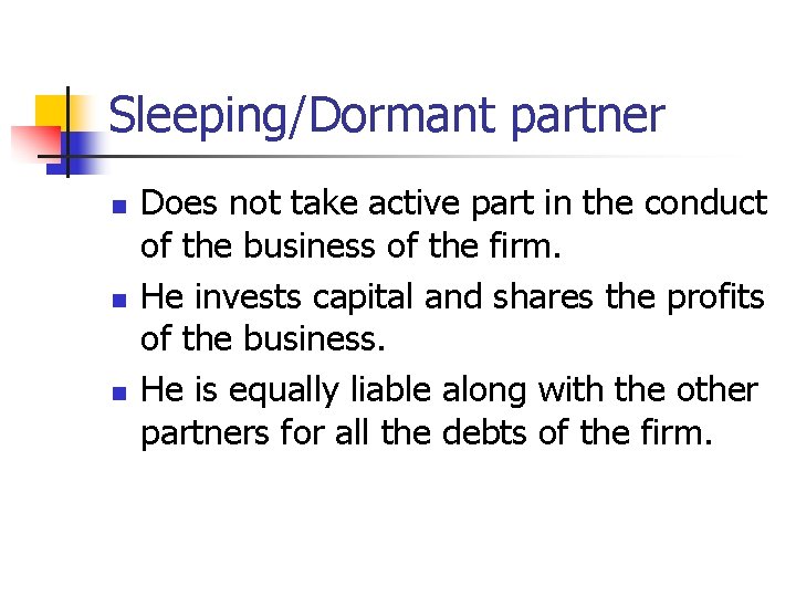 Sleeping/Dormant partner n n n Does not take active part in the conduct of