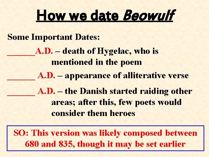 How we date Beowulf Some Important Dates: ______A. D. – death of Hygelac, who