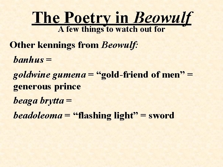 The Poetry in Beowulf A few things to watch out for Other kennings from