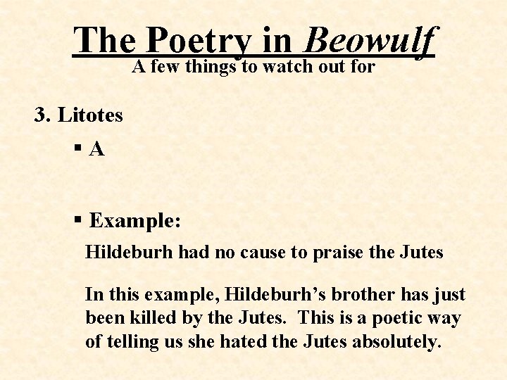 The Poetry in Beowulf A few things to watch out for 3. Litotes §A
