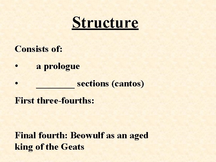 Structure Consists of: • a prologue • ____ sections (cantos) First three-fourths: Final fourth: