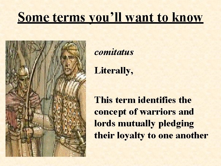 Some terms you’ll want to know comitatus Literally, This term identifies the concept of