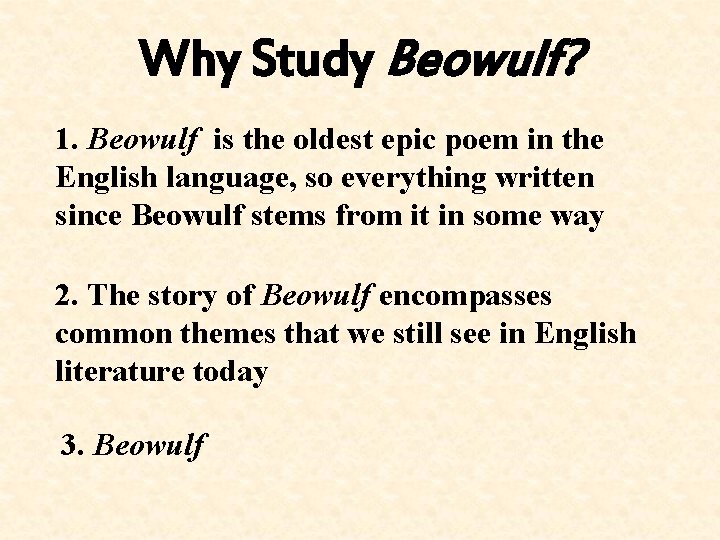 Why Study Beowulf? 1. Beowulf is the oldest epic poem in the English language,