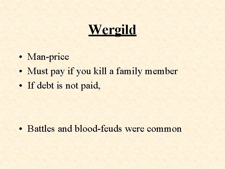 Wergild • Man-price • Must pay if you kill a family member • If