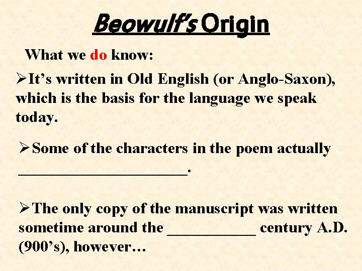 Beowulf’s Origin What we do know: ØIt’s written in Old English (or Anglo-Saxon), which