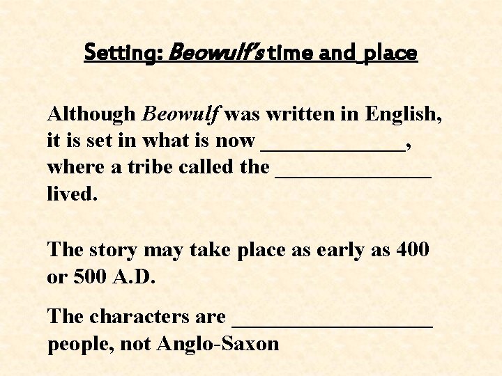 Setting: Beowulf’s time and place Although Beowulf was written in English, it is set