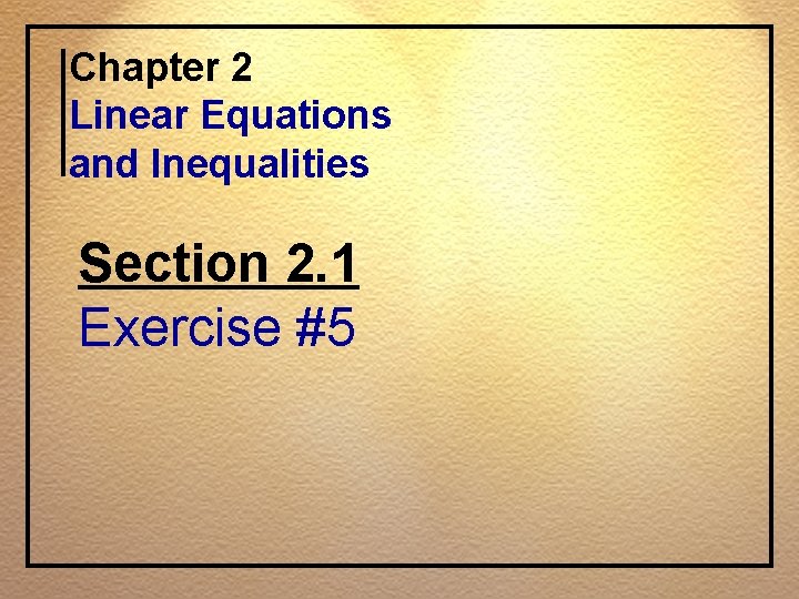 Chapter 2 Linear Equations and Inequalities Section 2. 1 Exercise #5 