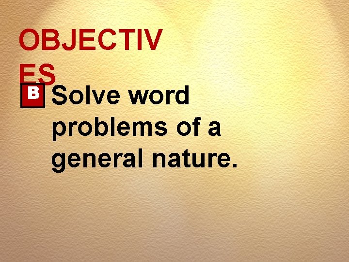 OBJECTIV ES B Solve word problems of a general nature. 