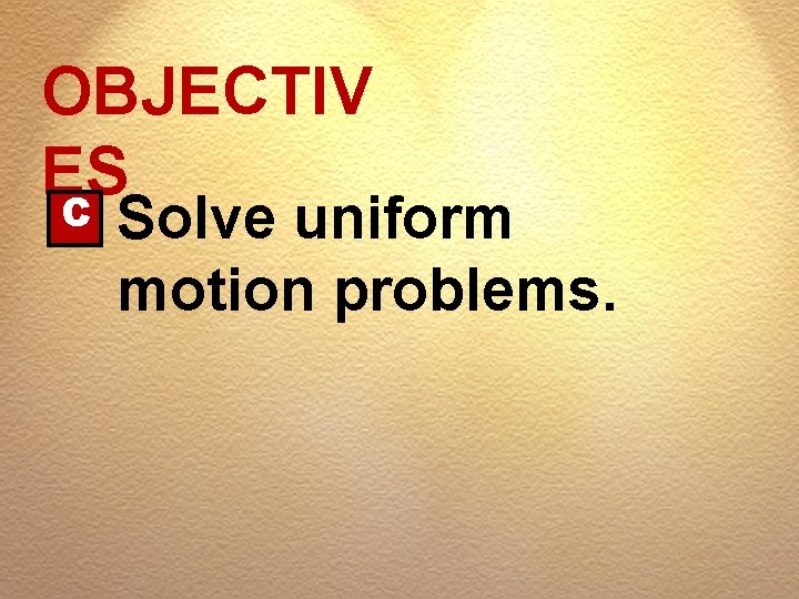 OBJECTIV ES C Solve uniform motion problems. 