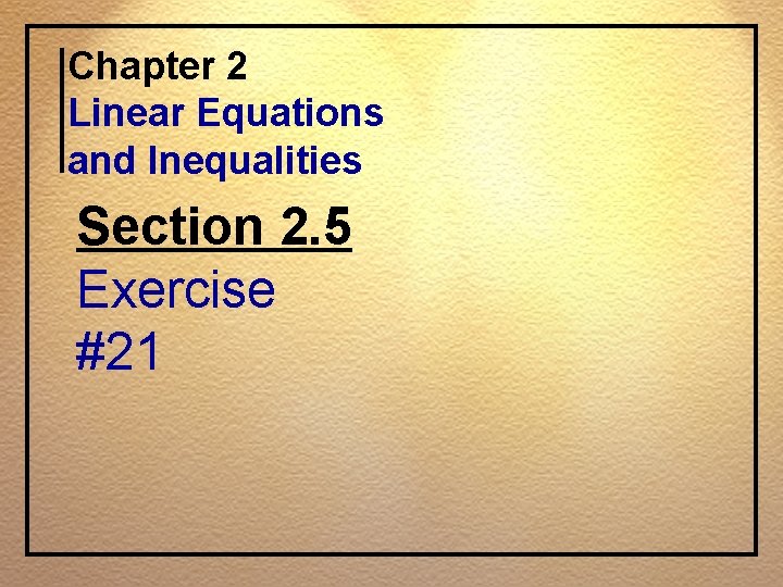 Chapter 2 Linear Equations and Inequalities Section 2. 5 Exercise #21 