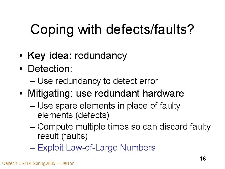 Coping with defects/faults? • Key idea: redundancy • Detection: – Use redundancy to detect