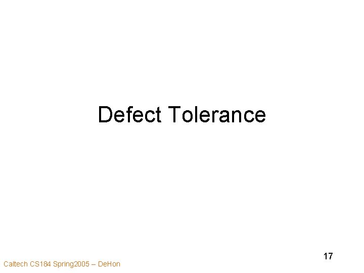 Defect Tolerance Caltech CS 184 Spring 2005 -- De. Hon 17 