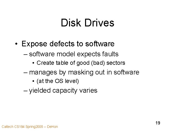 Disk Drives • Expose defects to software – software model expects faults • Create