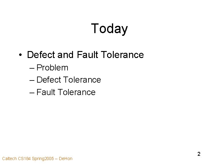 Today • Defect and Fault Tolerance – Problem – Defect Tolerance – Fault Tolerance