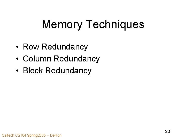 Memory Techniques • Row Redundancy • Column Redundancy • Block Redundancy Caltech CS 184