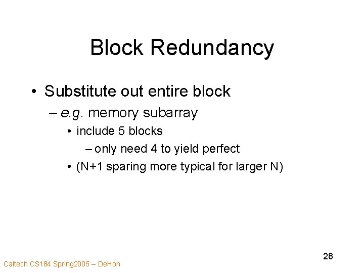 Block Redundancy • Substitute out entire block – e. g. memory subarray • include