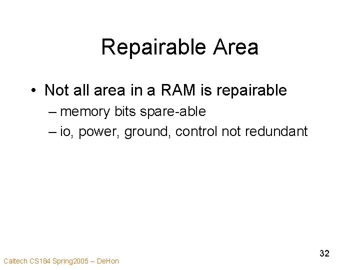 Repairable Area • Not all area in a RAM is repairable – memory bits