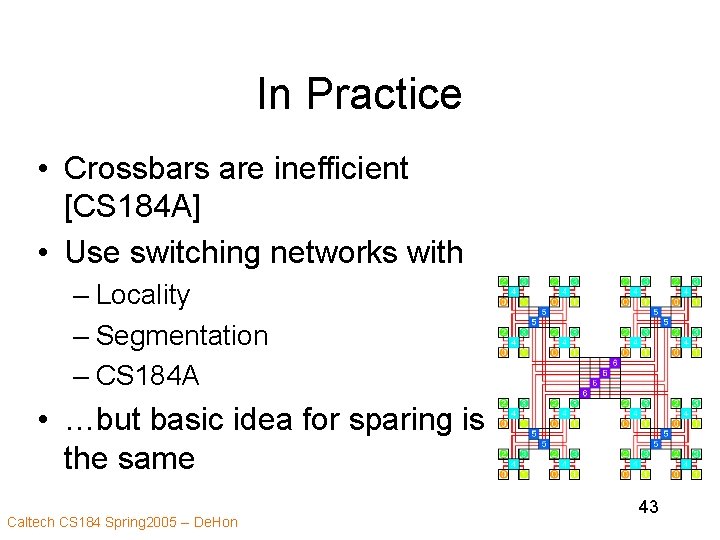 In Practice • Crossbars are inefficient [CS 184 A] • Use switching networks with