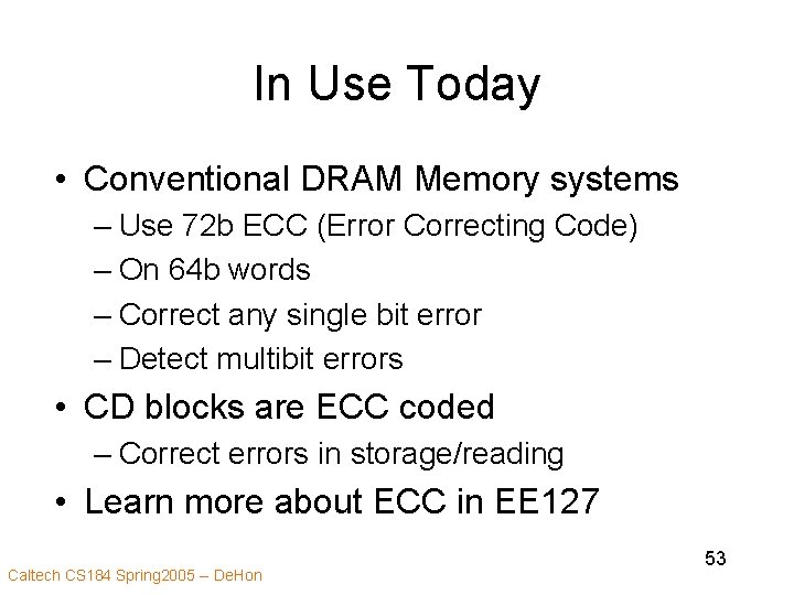 In Use Today • Conventional DRAM Memory systems – Use 72 b ECC (Error