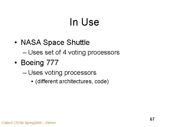 In Use • NASA Space Shuttle – Uses set of 4 voting processors •