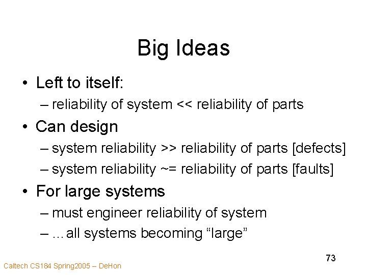 Big Ideas • Left to itself: – reliability of system << reliability of parts