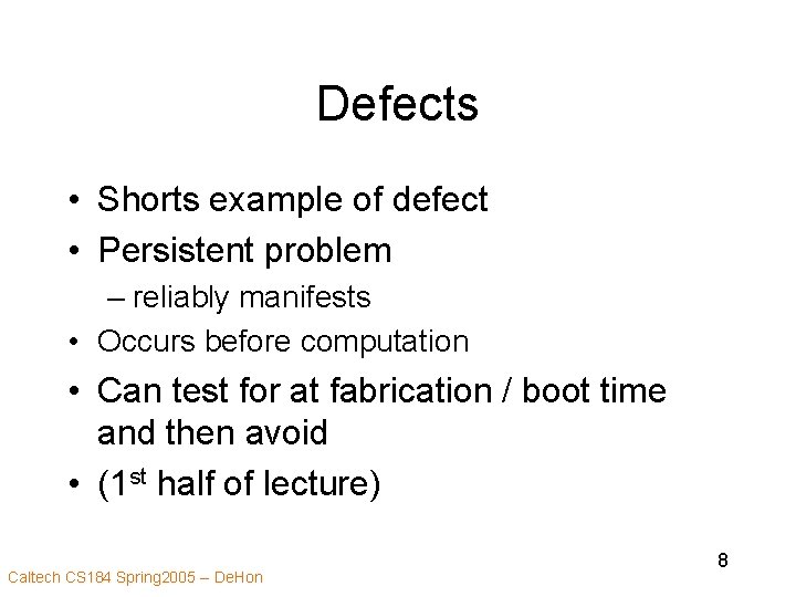 Defects • Shorts example of defect • Persistent problem – reliably manifests • Occurs