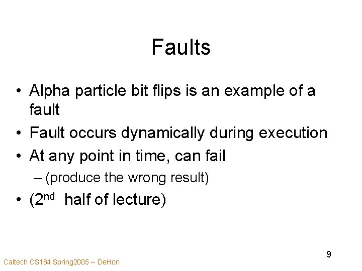 Faults • Alpha particle bit flips is an example of a fault • Fault