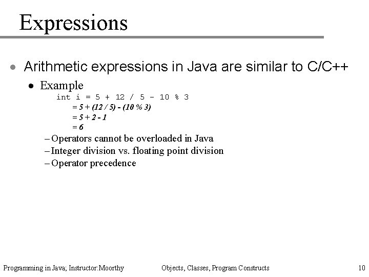 Expressions · Arithmetic expressions in Java are similar to C/C++ · Example int i