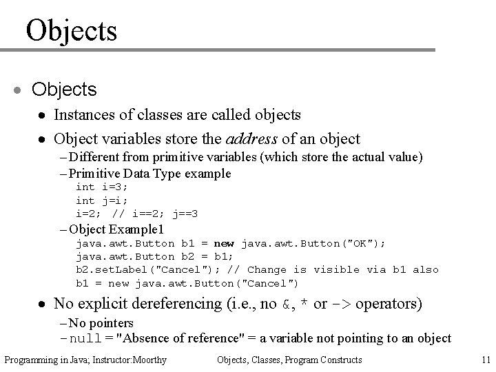 Objects · Instances of classes are called objects · Object variables store the address