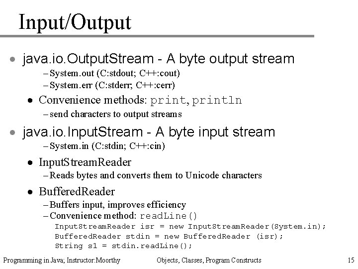 Input/Output · java. io. Output. Stream - A byte output stream – System. out