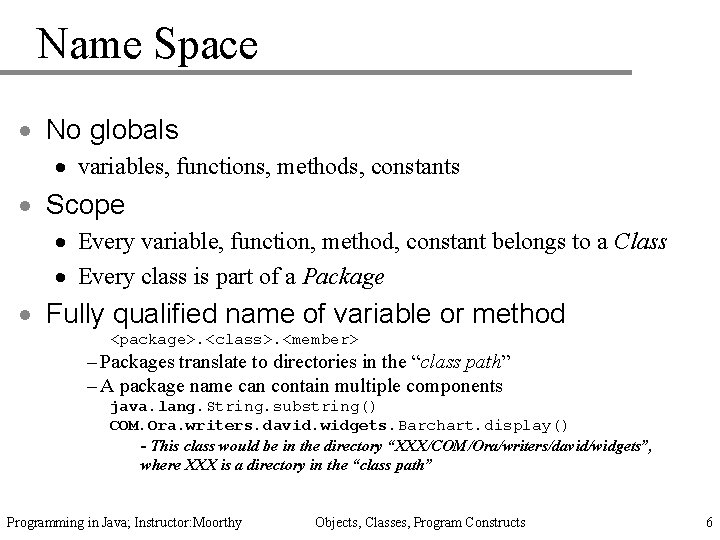 Name Space · No globals · variables, functions, methods, constants · Scope · Every