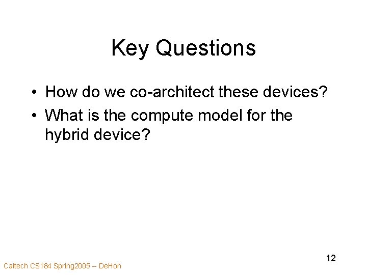 Key Questions • How do we co-architect these devices? • What is the compute