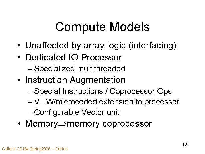Compute Models • Unaffected by array logic (interfacing) • Dedicated IO Processor – Specialized