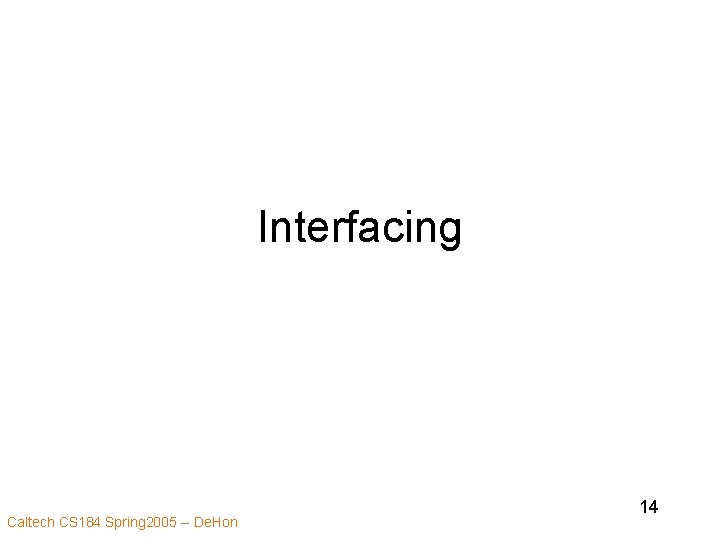 Interfacing Caltech CS 184 Spring 2005 -- De. Hon 14 