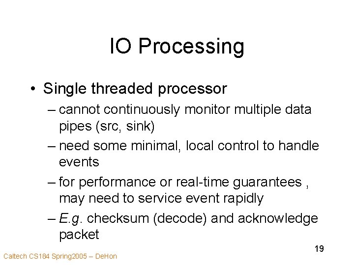 IO Processing • Single threaded processor – cannot continuously monitor multiple data pipes (src,