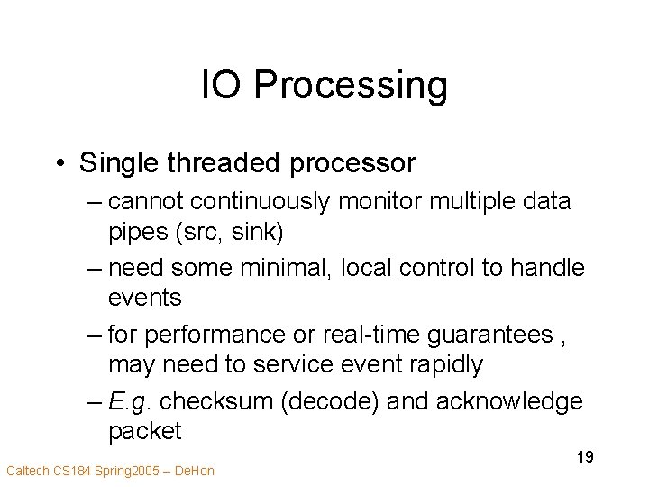 IO Processing • Single threaded processor – cannot continuously monitor multiple data pipes (src,