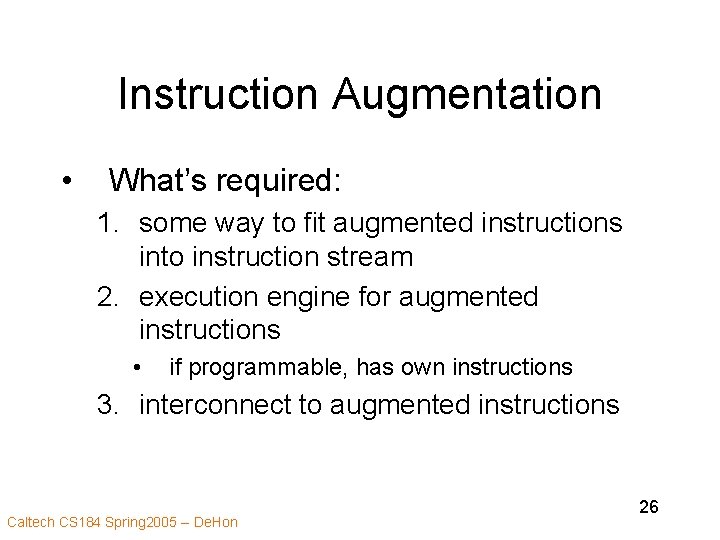 Instruction Augmentation • What’s required: 1. some way to fit augmented instructions into instruction