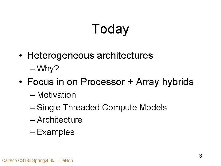 Today • Heterogeneous architectures – Why? • Focus in on Processor + Array hybrids