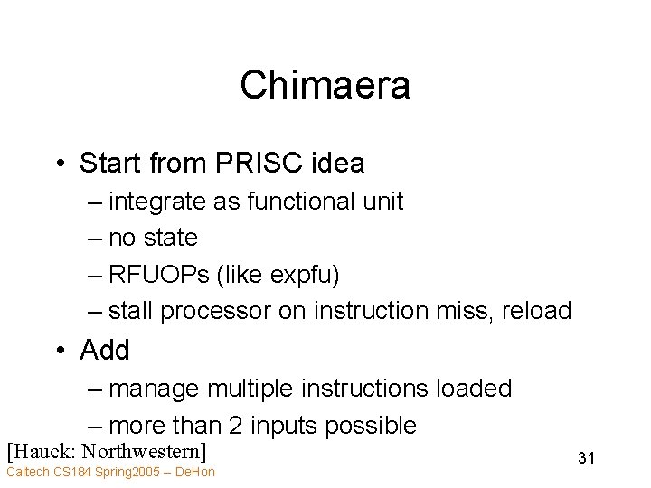 Chimaera • Start from PRISC idea – integrate as functional unit – no state