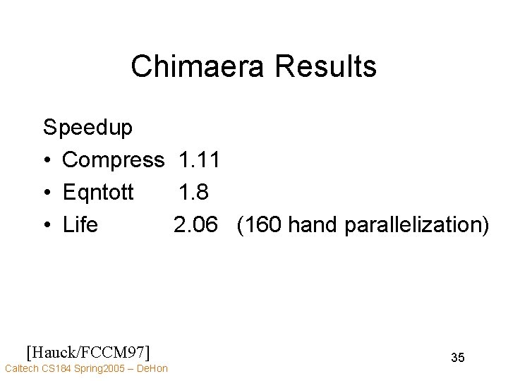 Chimaera Results Speedup • Compress 1. 11 • Eqntott 1. 8 • Life 2.