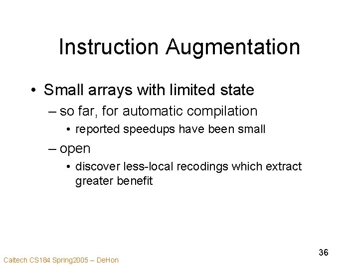 Instruction Augmentation • Small arrays with limited state – so far, for automatic compilation