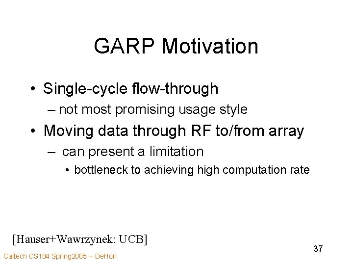 GARP Motivation • Single-cycle flow-through – not most promising usage style • Moving data