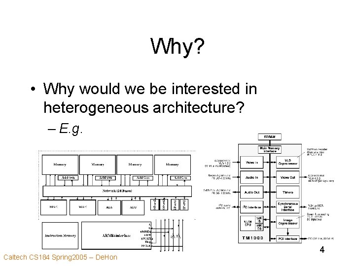 Why? • Why would we be interested in heterogeneous architecture? – E. g. Caltech